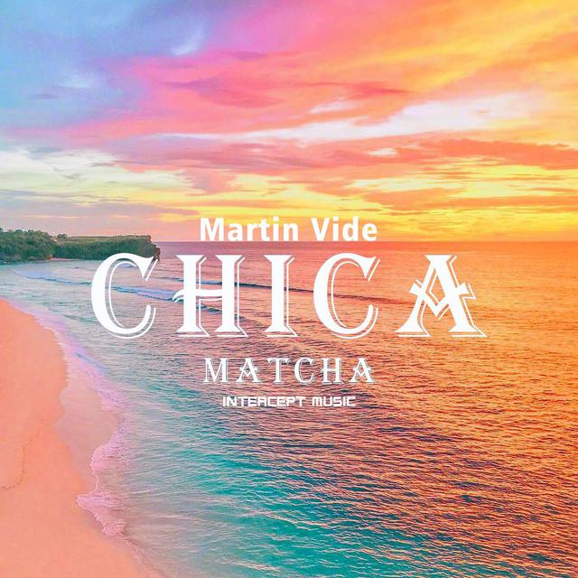 Matcha小仔爺,Martin Vide - CHICA