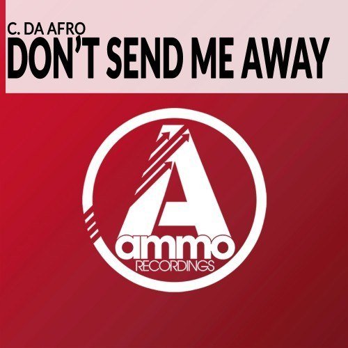 C. Da Afro - Don't Send Me Away (Original Mix)