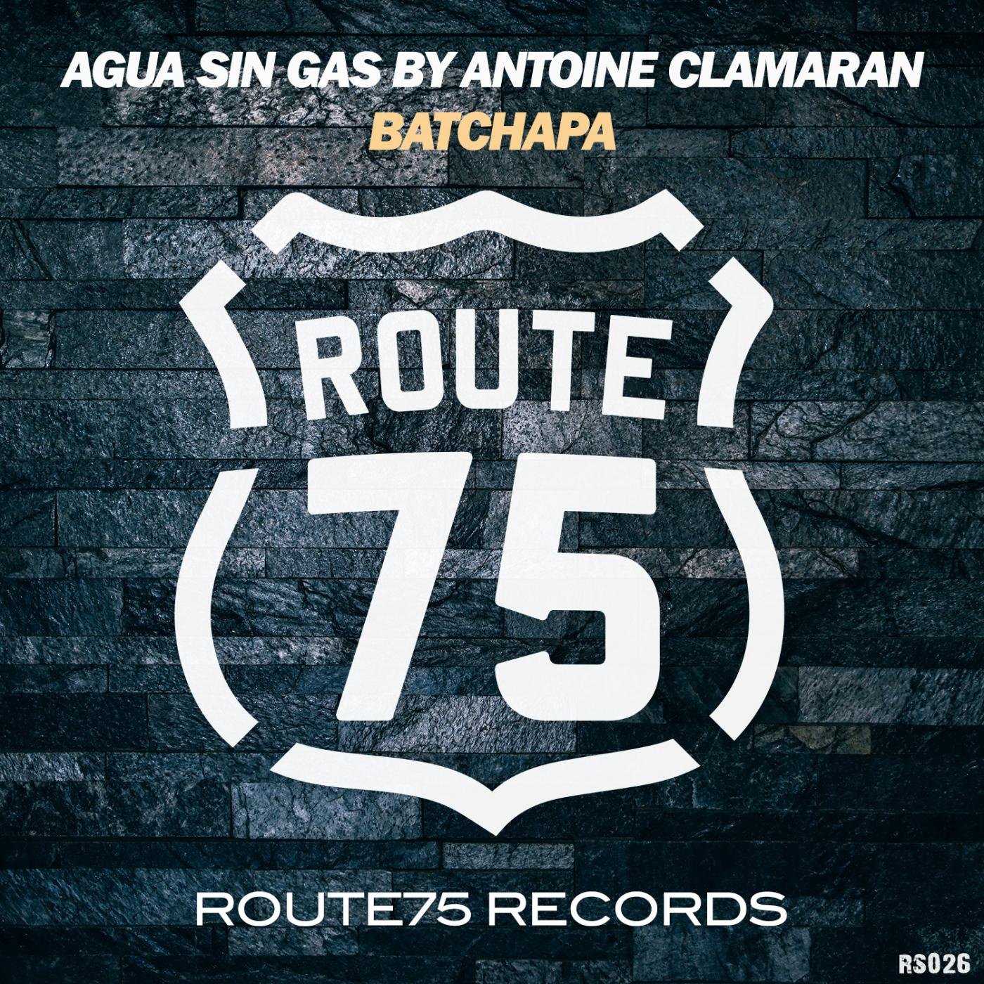 Agua Sin Gas, Antoine Clamaran - Batchapa (Original Mix)